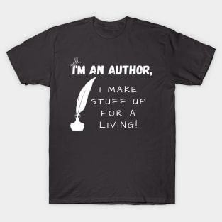 I'm an author, I make stuff up for a living (dark), literature, writer T-Shirt